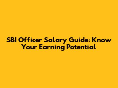 SBI Officer Salary Guide: Know Your Earning Potential