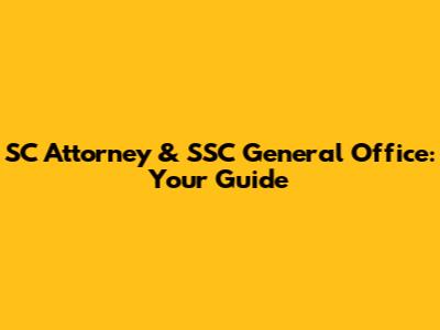 SC Attorney & SSC General Office: Your Guide
