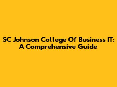 SC Johnson College Of Business IT: A Comprehensive Guide