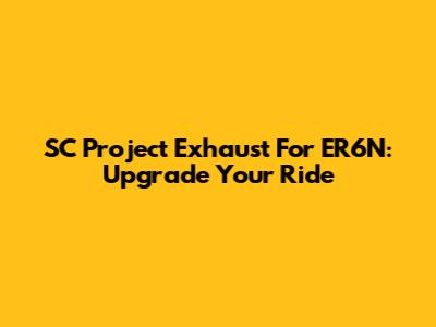 SC Project Exhaust For ER6N: Upgrade Your Ride