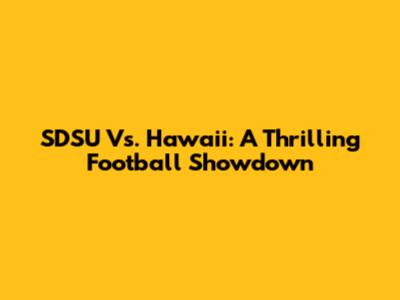 SDSU Vs. Hawaii: A Thrilling Football Showdown