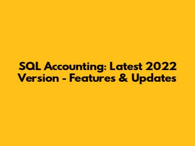 SQL Accounting: Latest 2022 Version - Features & Updates
