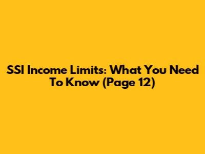 SSI Income Limits: What You Need To Know (Page 12)