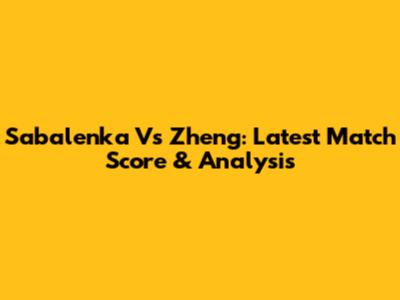 Sabalenka Vs Zheng: Latest Match Score & Analysis