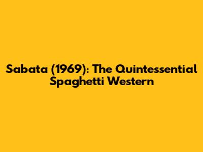 Sabata (1969): The Quintessential Spaghetti Western