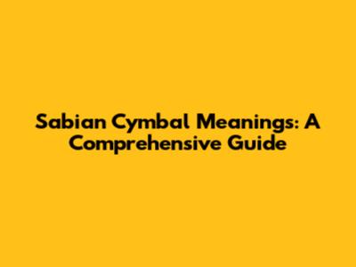 Sabian Cymbal Meanings: A Comprehensive Guide