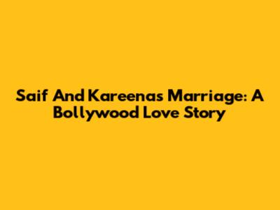 Saif And Kareena's Marriage: A Bollywood Love Story
