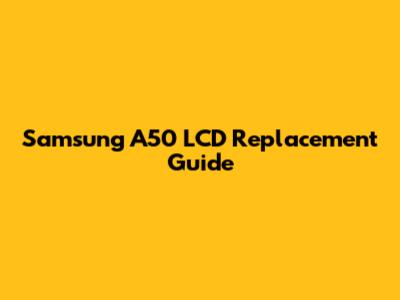 Samsung A50 LCD Replacement Guide