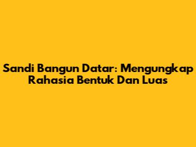 Sandi Bangun Datar: Mengungkap Rahasia Bentuk Dan Luas