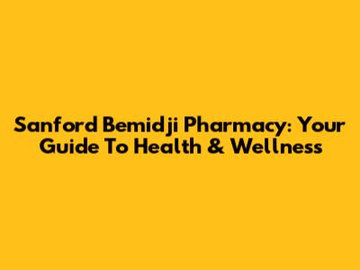 Sanford Bemidji Pharmacy: Your Guide To Health & Wellness