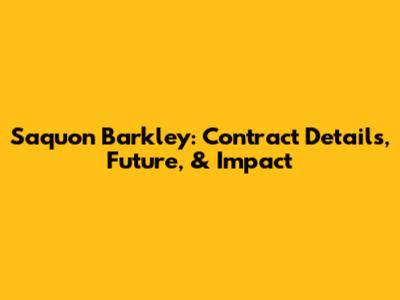 Saquon Barkley: Contract Details, Future, & Impact