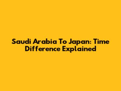 Saudi Arabia To Japan: Time Difference Explained