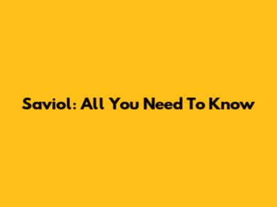 Saviol: All You Need To Know