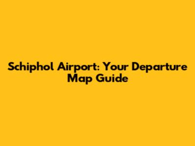 Schiphol Airport: Your Departure Map Guide