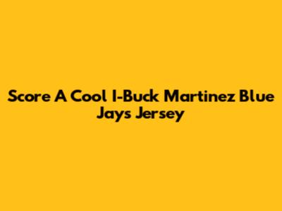 Score A Cool I-Buck Martinez Blue Jays Jersey