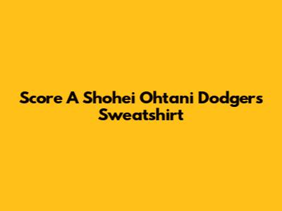 Score A Shohei Ohtani Dodgers Sweatshirt