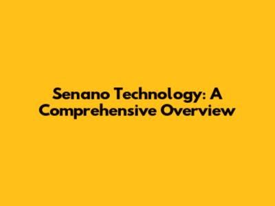 Senano Technology: A Comprehensive Overview