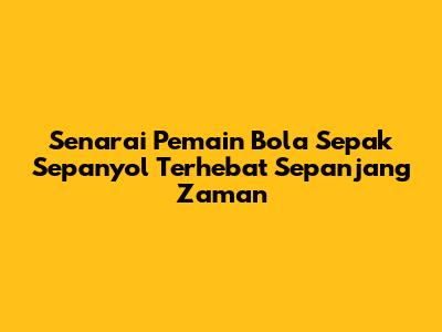 Senarai Pemain Bola Sepak Sepanyol Terhebat Sepanjang Zaman