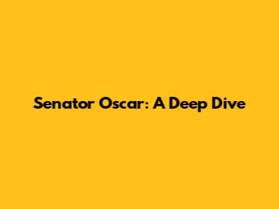 Senator Oscar: A Deep Dive