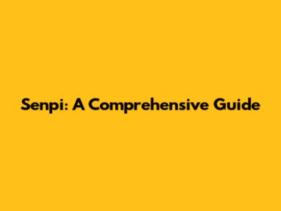 Senpi: A Comprehensive Guide