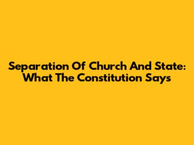 Separation Of Church And State: What The Constitution Says