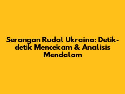 Serangan Rudal Ukraina: Detik-detik Mencekam & Analisis Mendalam