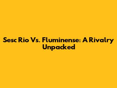 Sesc Rio Vs. Fluminense: A Rivalry Unpacked