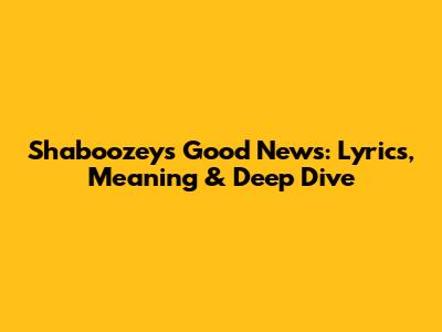 Shaboozey's 'Good News': Lyrics, Meaning & Deep Dive