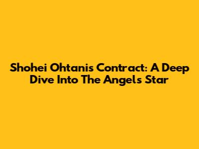 Shohei Ohtani's Contract: A Deep Dive Into The Angels' Star
