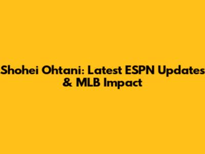 Shohei Ohtani: Latest ESPN Updates & MLB Impact