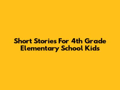 Short Stories For 4th Grade Elementary School Kids