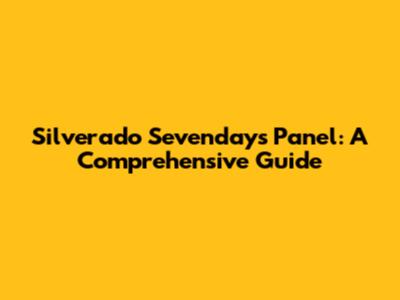 Silverado Sevendays Panel: A Comprehensive Guide