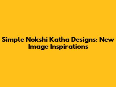 Simple Nokshi Katha Designs: New Image Inspirations