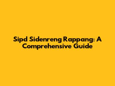 Sipd Sidenreng Rappang: A Comprehensive Guide