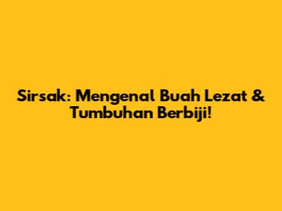 Sirsak: Mengenal Buah Lezat & Tumbuhan Berbiji!