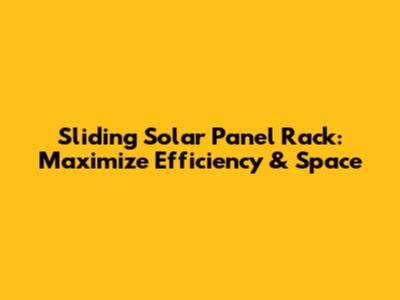 Sliding Solar Panel Rack: Maximize Efficiency & Space