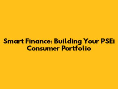 Smart Finance: Building Your PSEi Consumer Portfolio