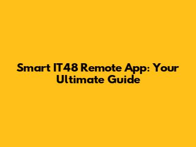 Smart IT48 Remote App: Your Ultimate Guide