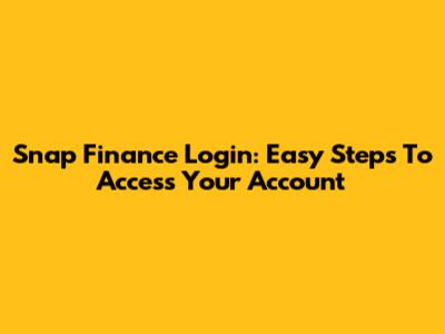 Snap Finance Login: Easy Steps To Access Your Account