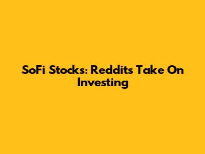 SoFi Stocks: Reddit's Take On Investing