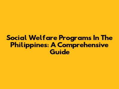 Social Welfare Programs In The Philippines: A Comprehensive Guide