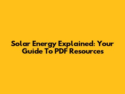 Solar Energy Explained: Your Guide To PDF Resources