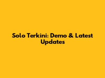 Solo Terkini: Demo & Latest Updates
