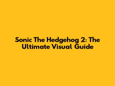 Sonic The Hedgehog 2: The Ultimate Visual Guide