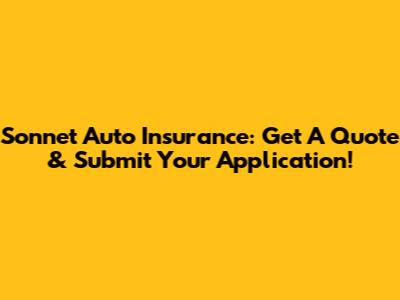 Sonnet Auto Insurance: Get A Quote & Submit Your Application!
