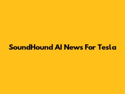 SoundHound AI News For Tesla