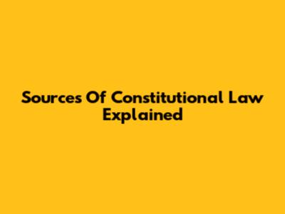 Sources Of Constitutional Law Explained