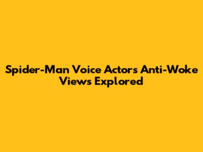 Spider-Man Voice Actor's Anti-Woke Views Explored