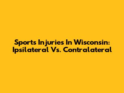 Sports Injuries In Wisconsin: Ipsilateral Vs. Contralateral