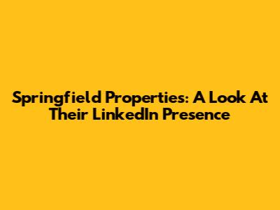 Springfield Properties: A Look At Their LinkedIn Presence